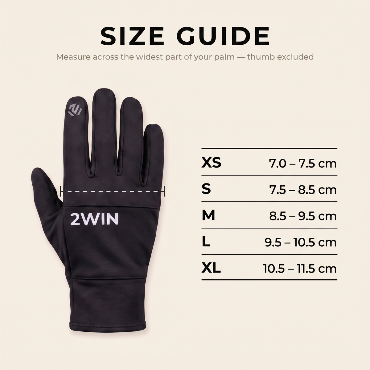 2WIN Driving Gloves size guide — measure across the widest part of your palm, thumb excluded. XS 7.0-7.5cm, S 7.5-8.5cm, M 8.5-9.5cm, L 9.5-10.5cm, XL 10.5-11.5cm